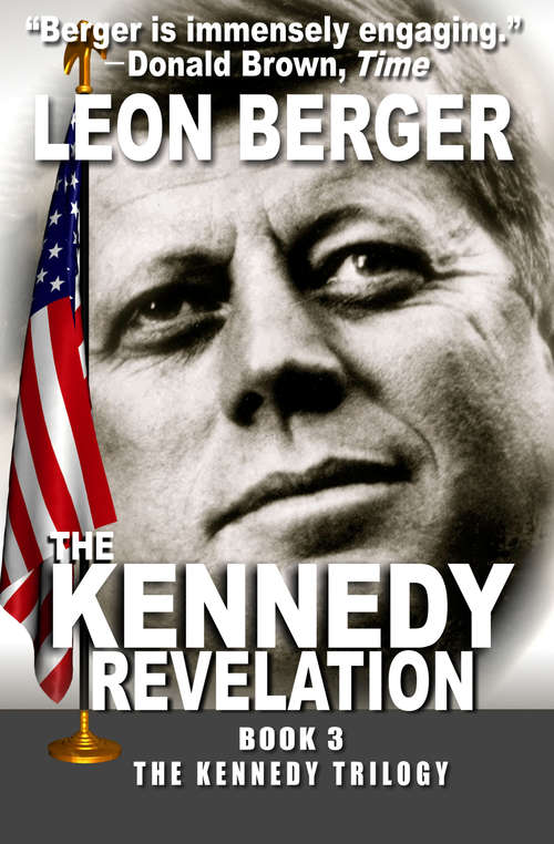 The Kennedy Revelation: The Kennedy Imperative, The Kennedy Momentum, And The Kennedy Revelation (The Kennedy Trilogy #3)