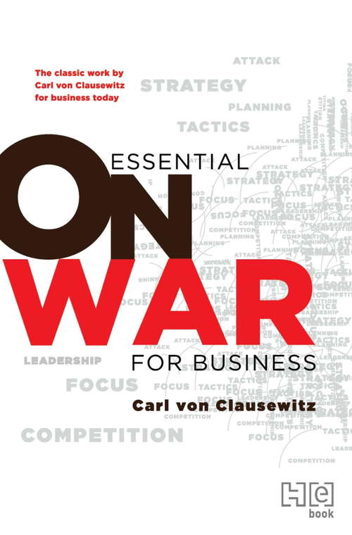 Essential On War for Business: The Classic Work by Carl von Clausewitz for Business Today