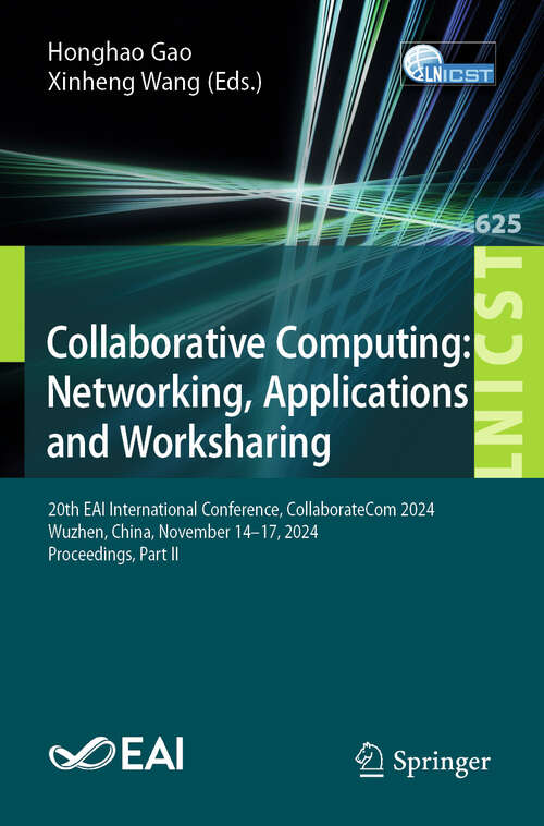 Book cover of Collaborative Computing: 20th EAI International Conference, CollaborateCom 2024, Wuzhen, China, November 14–17, 2024, Proceedings, Part II (Lecture Notes of the Institute for Computer Sciences, Social Informatics and Telecommunications Engineering #625)