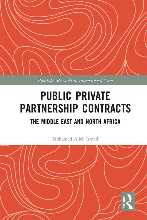 Public Private Partnership Contracts: The Middle East and North Africa (Routledge Research in International Law)