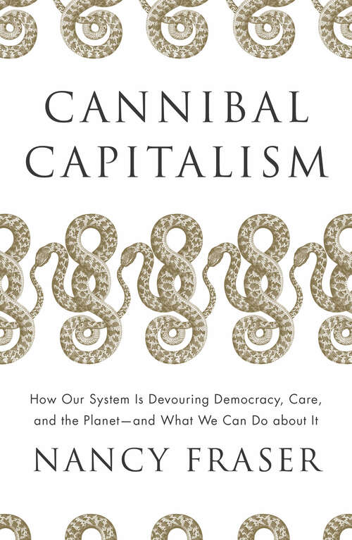 Book cover of Cannibal Capitalism: How our System is Devouring Democracy, Care, and the Planetand What We Can Do About It