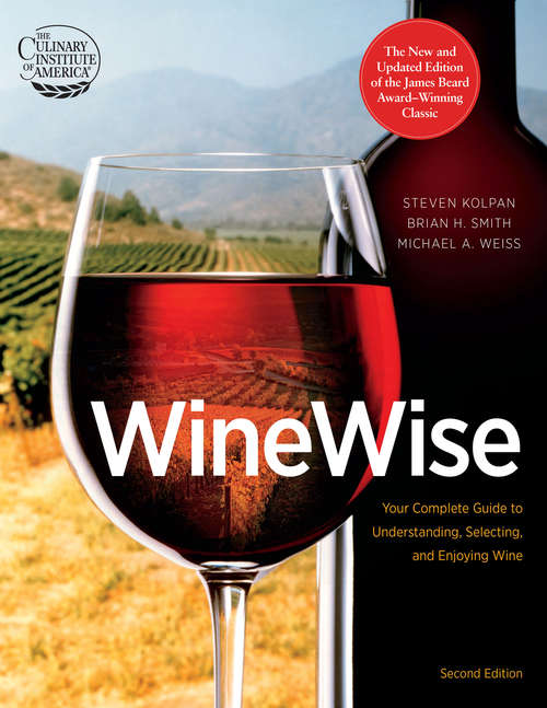 WineWise, Second Edition: Your Complete Guide To Understanding, Selecting, And Enjoying Wine