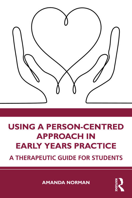 Book cover of Using a Person-Centred Approach in Early Years Practice: A Therapeutic Guide for Students