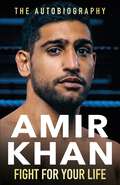 Fight For Your Life: The must-read, astonishingly revealing memoir with life lessons from the UK’s favourite boxer