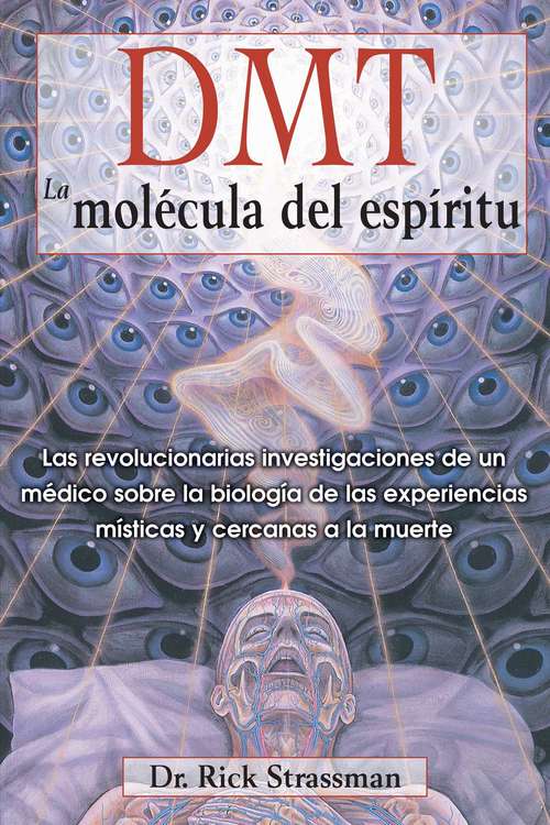 Book cover of DMT: Las revolucionarias investigaciones de un médico sobre la biología de las experiencias místicas y cercanas a la muerte