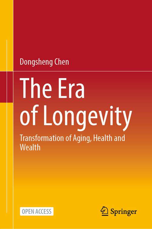 Book cover of The Era of Longevity: Transformation of Aging, Health and Wealth (1st ed. 2023)