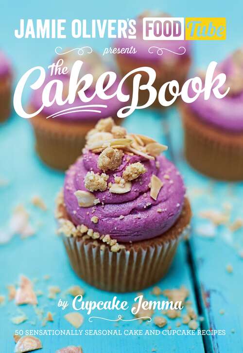 Book cover of Jamie's Food Tube: The Cake Book