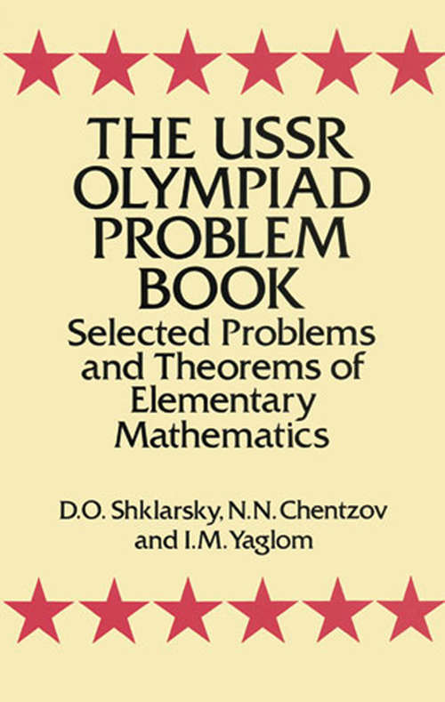 The USSR Olympiad Problem Book: Selected Problems and Theorems of Elementary Mathematics (Dover Books on Mathematics)