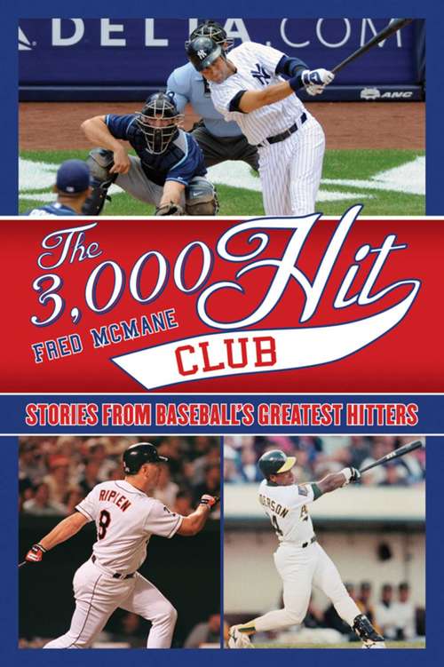 Book cover of The 3,000 Hit Club: Stories of Baseball's Greatest Hitters