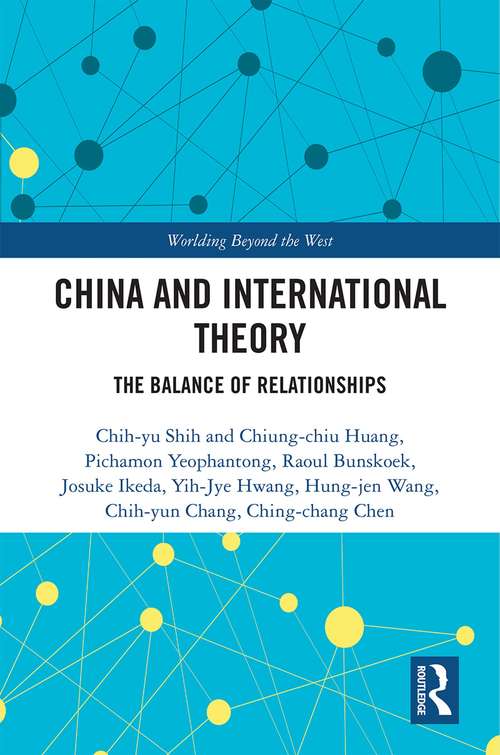 China and International Theory: The Balance of Relationships (Worlding Beyond the West)