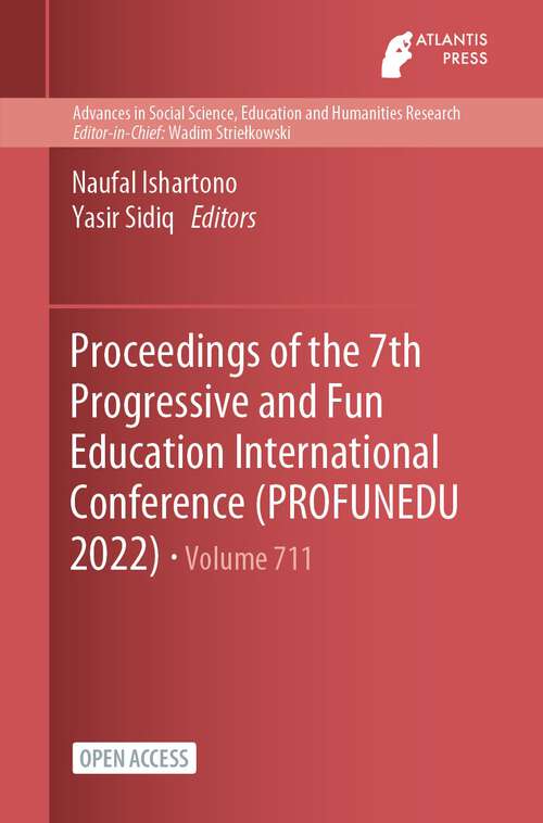Book cover of Proceedings of the 7th Progressive and Fun Education International Conference (1st ed. 2022) (Advances in Social Science, Education and Humanities Research #711)