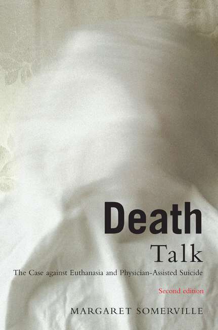 Book cover of Death Talk, Second Edition: The Case Against Euthanasia and Physician-Assisted Suicide (Second edition)