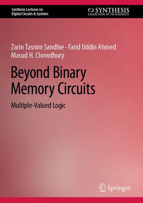 Beyond Binary Memory Circuits: Multiple-Valued Logic (Synthesis Lectures on Digital Circuits & Systems)