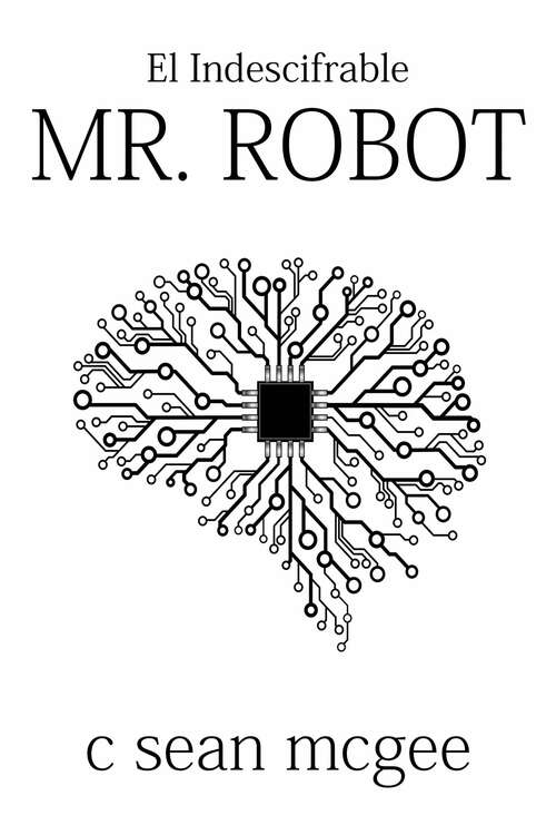 Book cover of El indescifrable Mr. Robot: ¿Soy un robot de mierda de los 80?