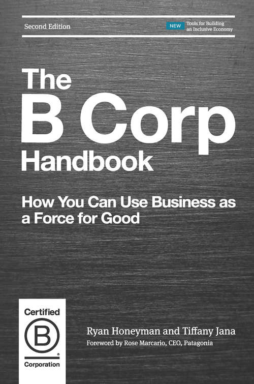 The B Corp Handbook, Second Edition: How You Can Use Business as a Force for Good