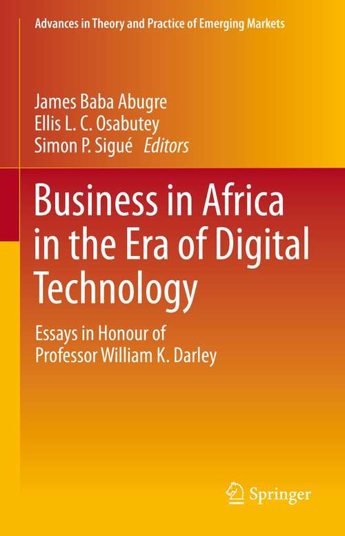 Business in Africa in the Era of Digital Technology: Essays in Honour of Professor William Darley (Advances in Theory and Practice of Emerging Markets)