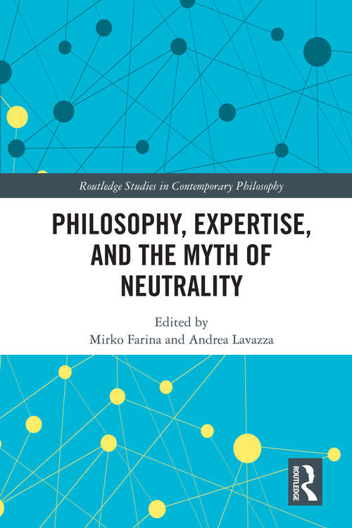 Book cover of Philosophy, Expertise, and the Myth of Neutrality (Routledge Studies in Contemporary Philosophy)
