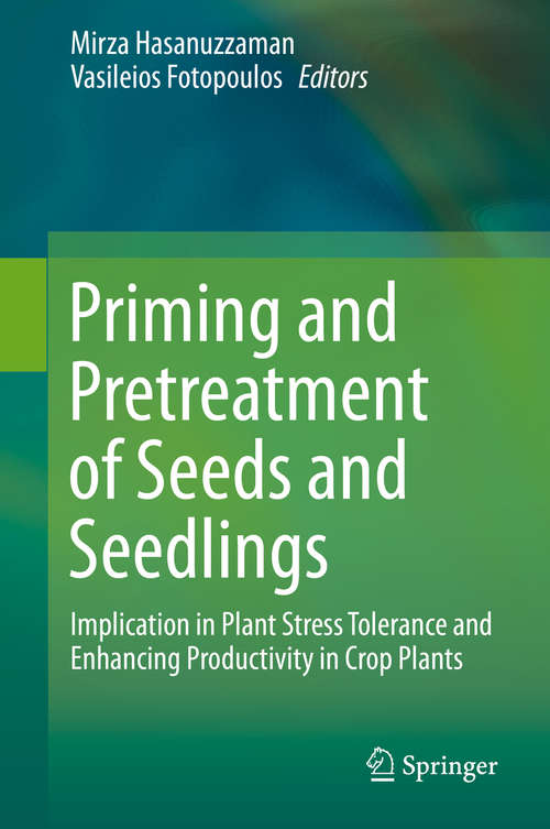 Priming and Pretreatment of Seeds and Seedlings: Implication in Plant Stress Tolerance and Enhancing Productivity in Crop Plants