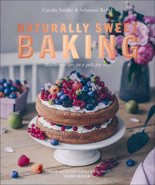 Book cover of Naturally Sweet Baking: Healthier recipes for a guilt-free treat