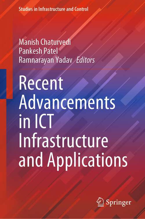 Recent Advancements in ICT Infrastructure and Applications (Studies in Infrastructure and Control)
