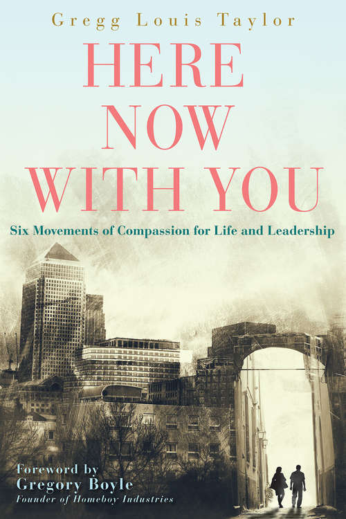 Here, Now, With You: Six Movements of Compassion for Life and Leadership