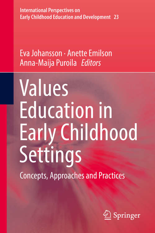 Values Education in Early Childhood Settings: Concepts, Approaches And Practices (International Perspectives on Early Childhood Education and Development #23)