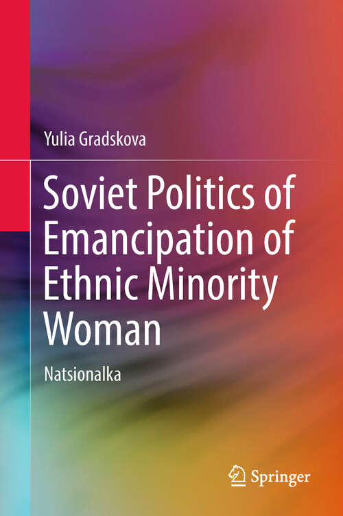 Book cover of Soviet Politics of Emancipation of Ethnic Minority Woman: Natsionalka (1st ed. 2019)
