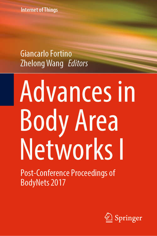 Advances in Body Area Networks I: Post-Conference Proceedings Of Bodynets 2017 (Internet of Things)