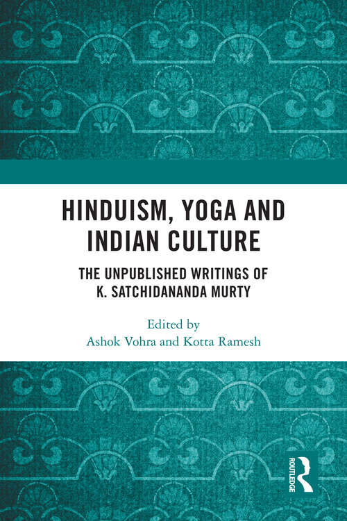 Book cover of Hinduism, Yoga and Indian Culture: The Unpublished Writings of K. Satchidananda Murty