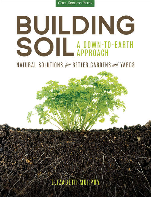 Book cover of Building Soil: Natural Solutions for Better Gardens and Yards