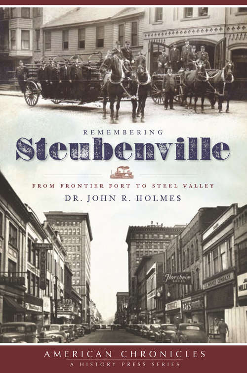 Remembering Steubenville: From Frontier Fort to Steel Valley (American Chronicles)