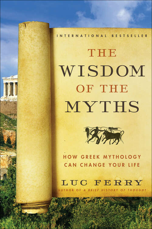 Book cover of The Wisdom of the Myths: How Greek Mythology Can Change Your Life (Learning To Live Ser.)