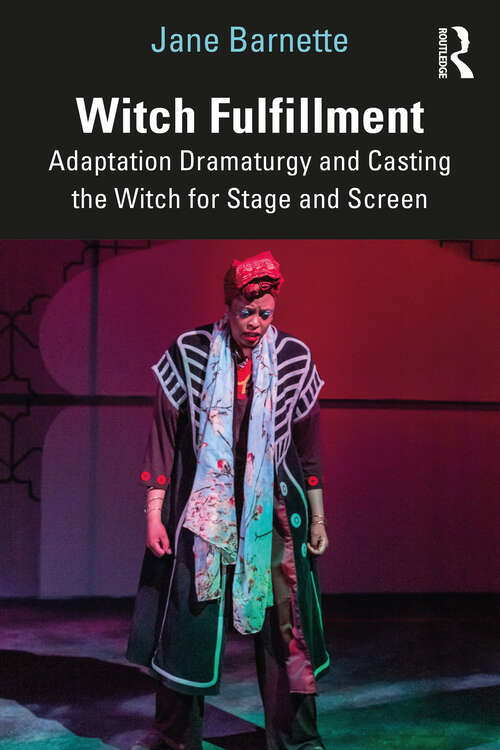 Book cover of Witch Fulfillment: Adaptation Dramaturgy and Casting the Witch for Stage and Screen