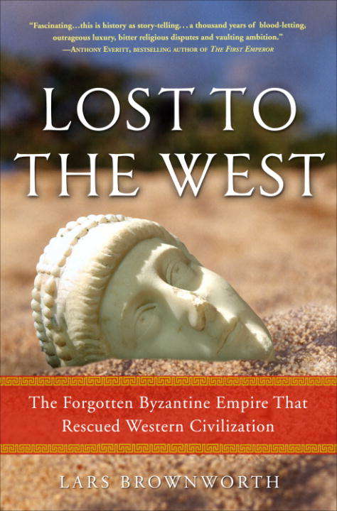 Book cover of Lost to the West: The Forgotten Byzantine Empire That Rescued Western Civilization