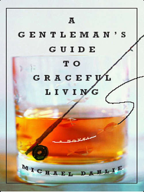 A Gentleman's Guide to Graceful Living: A Novel