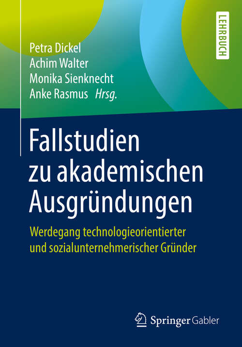 Book cover of Fallstudien zu akademischen Ausgründungen: Werdegang technologieorientierter und sozialunternehmerischer Gründer (1. Aufl. 2019)