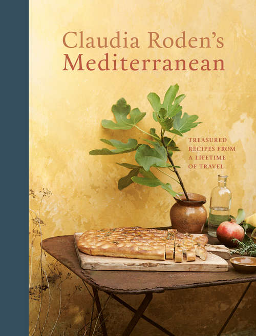 Book cover of Claudia Roden's Mediterranean: Treasured Recipes from a Lifetime of Travel [A Cookbook]