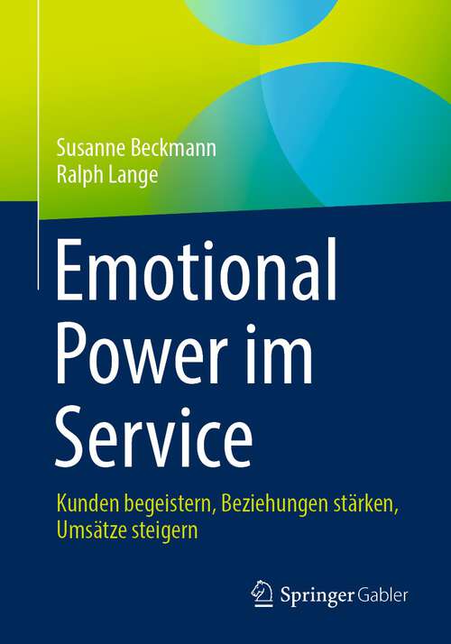 Book cover of Emotional Power im Service: Kunden begeistern, Beziehungen stärken, Umsätze steigern (1. Aufl. 2024)