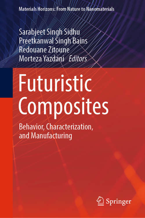 Book cover of Futuristic Composites: Behavior, Characterization, And Manufacturing (1st ed. 2018) (Materials Horizons: From Nature to Nanomaterials)