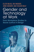 Gender and Technology at Work: From Workplace Studies to Social Justice in Design
