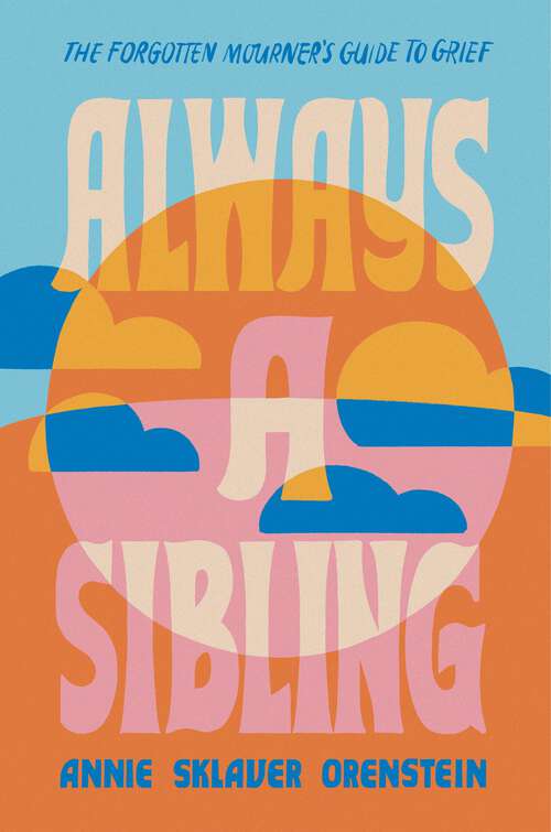 Book cover of Always a Sibling: The Forgotten Mourner's Guide to Grief
