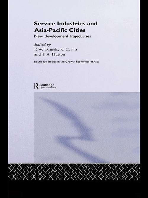 Book cover of Service Industries and Asia Pacific Cities: New Development Trajectories (Routledge Studies in the Growth Economies of Asia)