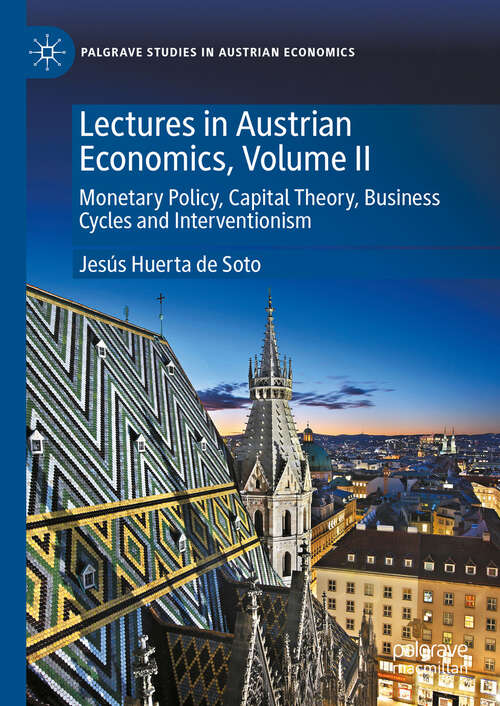 Book cover of Lectures in Austrian Economics, Volume II: Monetary Policy, Capital Theory, Business Cycles and Interventionism (Palgrave Studies in Austrian Economics)