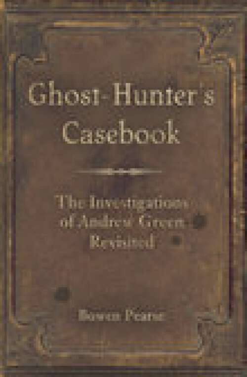 Book cover of Ghost-Hunter's Casebook: The Investigations of Andrew Green Revisited