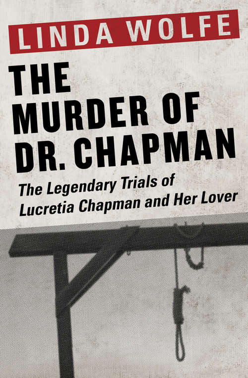 Book cover of The Murder of Dr. Chapman: The Legendary Trials of Lucretia Chapman and Her Lover