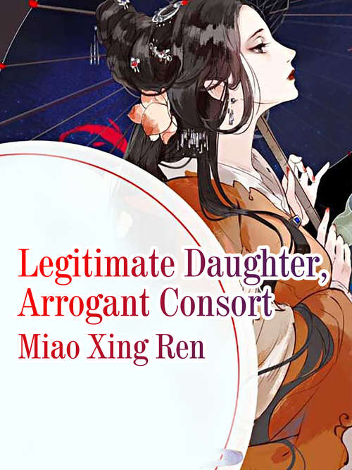 Book cover of Legitimate Daughter, Arrogant Consort: Volume 3 (Volume 3 #3)