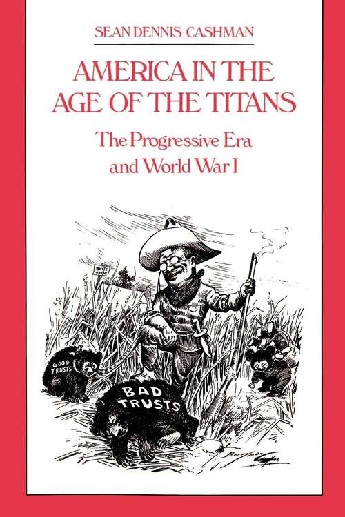 America in the Age of the Titans: The Progressive Era and World War I