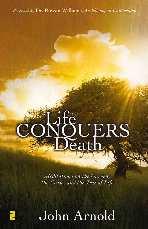 Book cover of Life Conquers Death: Meditations on the Garden, the Cross, and the Tree of Life