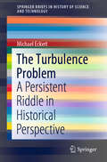 The Turbulence Problem: A Persistent Riddle in Historical Perspective (SpringerBriefs in History of Science and Technology)