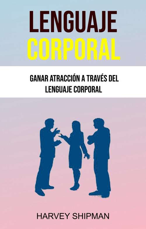 Book cover of Lenguaje Corporal: Ganar Atracción A Través Del Lenguaje Corporal